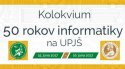 Kolokvium 50 rokov informatiky na UPJŠ v Košiciach